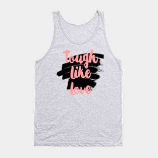 Tough like Love Tank Top